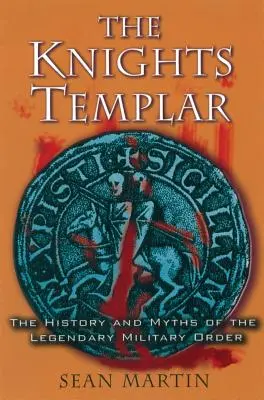 Templárski rytieri: História a mýty legendárneho vojenského rádu - The Knights Templar: The History and Myths of the Legendary Military Order