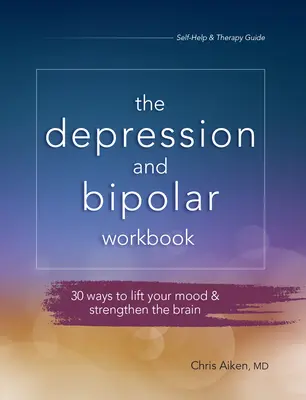 Pracovný zošit o depresii a bipolárnej poruche: Bipolárna kniha: 30 spôsobov, ako si zlepšiť náladu a posilniť mozog - Depression and Bipolar Workbook: 30 Ways to Lift Your Mood & Strengthen the Brain