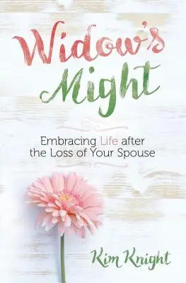 Vdovská moc: Prijať život po strate manžela - Widow's Might: Embracing Life After the Loss of Your Spouse