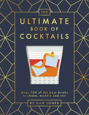 The Ultimate Book of Cocktails: The Ultimate Book of Cocktails: The Ultimate Book of Cocktails: The Ultimate Book of Cocktails: Viac ako 100 najlepších nápojov na pretrepanie, miešanie a miešanie - The Ultimate Book of Cocktails: Over 100 of Best Drinks to Shake, Muddle and Stir