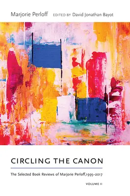 Circling the Canon, Volume II: The Selected Book Reviews of Marjorie Perloff, 1995-2017 (Krúženie okolo kánonu, II. zväzok: Vybrané recenzie kníh Marjorie Perloff, 1995-2017) - Circling the Canon, Volume II: The Selected Book Reviews of Marjorie Perloff, 1995-2017