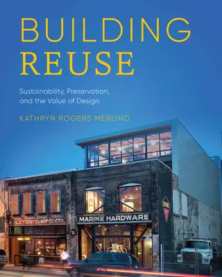 Opätovné použitie budovy: Udržateľnosť, zachovanie a hodnota dizajnu - Building Reuse: Sustainability, Preservation, and the Value of Design