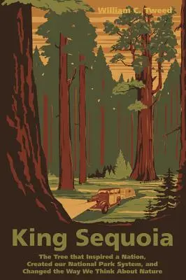 Kráľ sekvojí: Strom, ktorý inšpiroval národ, vytvoril systém národných parkov a zmenil naše myslenie o prírode - King Sequoia: The Tree That Inspired a Nation, Created Our National Park System, and Changed the Way We Think about Nature