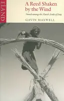 Tŕstie, ktorým vietor otriasa: Cesty medzi irackými močiarnymi Arabmi - A Reed Shaken by the Wind: Travels Among the Marsh Arabs of Iraq