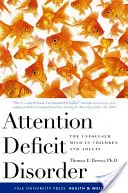 Porucha pozornosti: Nesústredená myseľ u detí a dospelých - Attention Deficit Disorder: The Unfocused Mind in Children and Adults
