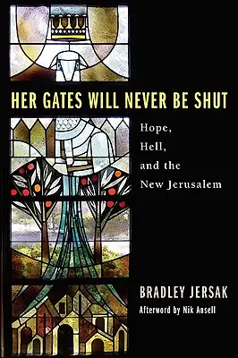 Jej brány sa nikdy nezavrú: Peklo, nádej a nový Jeruzalem - Her Gates Will Never Be Shut: Hell, Hope, and the New Jerusalem