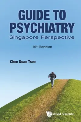 Sprievodca psychiatriou: Singapurská perspektíva (16. revízia) - Guide to Psychiatry: Singapore Perspective (16th Revision)