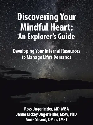 Objavovanie svojho pozorného srdca: Sprievodca pre objaviteľov: Rozvíjanie vnútorných zdrojov na zvládanie životných požiadaviek - Discovering Your Mindful Heart: An Explorer's Guide: Developing Your Internal Resources to Manage Life's Demands