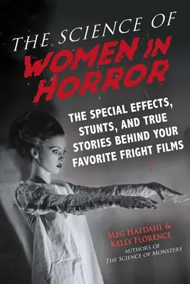 Veda o ženách v horore: Špeciálne efekty, kaskadérske kúsky a skutočné príbehy, ktoré sa skrývajú za vašimi obľúbenými hororovými filmami - The Science of Women in Horror: The Special Effects, Stunts, and True Stories Behind Your Favorite Fright Films