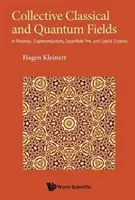 Kolektívne klasické a kvantové polia: V plazme, supravodičoch, supratekutom 3he a kvapalných kryštáloch - Collective Classical and Quantum Fields: In Plasmas, Superconductors, Superfluid 3he, and Liquid Crystals