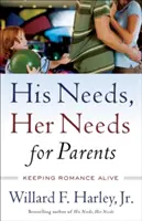 Jeho potreby, jej potreby pre rodičov: Udržať romantiku pri živote - His Needs, Her Needs for Parents: Keeping Romance Alive