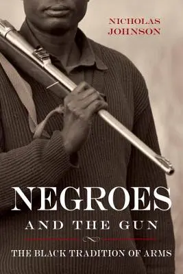 Černoši a zbraň: Čierna tradícia zbraní - Negroes and the Gun: The Black Tradition of Arms