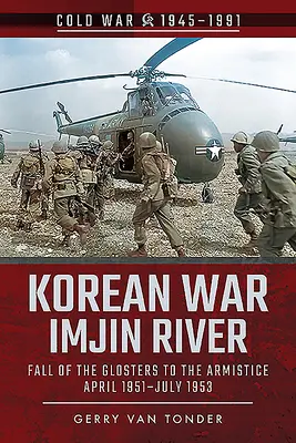 Kórejská vojna - rieka Imdžin: Pád Glosterov do prímeria, apríl 1951 - júl 1953 - Korean War - Imjin River: Fall of the Glosters to the Armistice, April 1951-July 1953