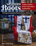 Moderné korene - dnešné deky zo včerajšej inšpirácie: 12 projektov inšpirovaných patchworkom z rokov 1840 až 1970 - Modern Roots - Today's Quilts from Yesterday's Inspiration: 12 Projects Inspired by Patchwork from 1840 to 1970