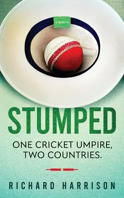 Stumped: Jeden kriketový rozhodca, dve krajiny. Spomienky. - Stumped: One Cricket Umpire, Two Countries. A Memoir.