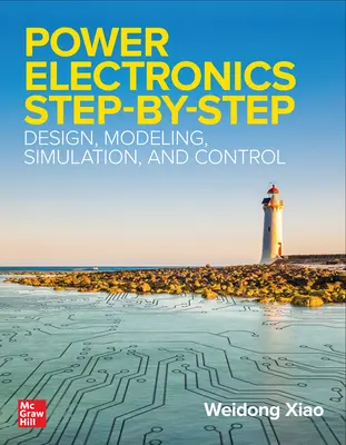 Výkonová elektronika krok za krokom: Návrh, modelovanie, simulácia a riadenie - Power Electronics Step-by-Step: Design, Modeling, Simulation, and Control