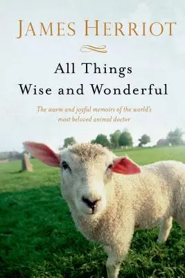 Všetky veci múdre a úžasné: Hrejivé a radostné spomienky najobľúbenejšieho zvieracieho lekára na svete - All Things Wise and Wonderful: The Warm and Joyful Memoirs of the World's Most Beloved Animal Doctor