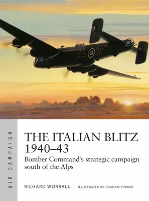 The Italian Blitz 1940-43: Bombardovacie veliteľstvo vo vojne proti Mussoliniho mestám, prístavom a továrňam - The Italian Blitz 1940-43: Bomber Command's War Against Mussolini's Cities, Docks and Factories