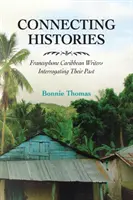Spájanie histórie: Frankofónni karibskí spisovatelia sa pýtajú na svoju minulosť - Connecting Histories: Francophone Caribbean Writers Interrogating Their Past
