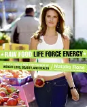 Surová strava Energia životnej sily: Vstúpte do úplne novej stratosféry chudnutia, krásy a zdravia - Raw Food Life Force Energy: Enter a Totally New Stratosphere of Weight Loss, Beauty, and Health