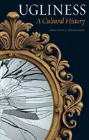 Ošklivosť: A Cultural History (Kultúrne dejiny) - Ugliness: A Cultural History