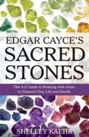 Posvätné kamene Edgara Cayceho: Caycecov sprievodca prácou s drahými kameňmi na zlepšenie vášho života a zdravia: od A do Z - Edgar Cayce's Sacred Stones: The A-Z Guide to Working with Gems to Enhance Your Life and Health