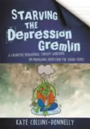 Vyhladovať Gremlina depresie: Pracovná kniha kognitívno-behaviorálnej terapie o zvládaní depresie pre mladých ľudí - Starving the Depression Gremlin - A Cognitive Behavioural Therapy Workbook on Managing Depression for Young People