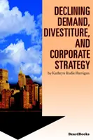 Klesajúci dopyt, odpredaj a podniková stratégia - Declining Demand, Divestiture and Corporate Strategy