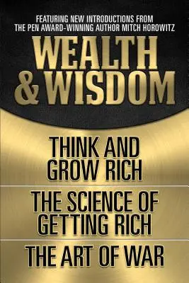 Bohatstvo a múdrosť (pôvodné klasické vydanie): Mysli a zbohatni, Nauka o zbohatnutí, Umenie vojny - Wealth & Wisdom (Original Classic Edition): Think and Grow Rich, the Science of Getting Rich, the Art of War