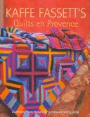 Kaffe Fassett's Quilts En Provence: Dvadsať vzorov od firmy Rowan pre patchwork a quiltovanie - Kaffe Fassett's Quilts En Provence: Twenty Designs from Rowan for Patchwork and Quilting