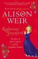 Katherine Swynford - Príbeh Jána z Gauntu a jeho škandalóznej vojvodkyne - Katherine Swynford - The Story of John of Gaunt and His Scandalous Duchess