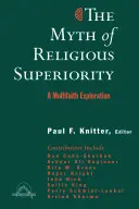 Mýtus náboženskej nadradenosti: Multi-Faith Explorations of Religious Pluralism - The Myth of Religious Superiority: Multi-Faith Explorations of Religious Pluralism