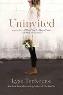 Nepozvaný: Keď sa cítite menejcenní, odstrčení a osamelí, žite milovaní - Uninvited: Living Loved When You Feel Less Than, Left Out, and Lonely