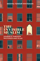 Neviditeľný moslim: Neviditeľný človek: Cesty cez belošstvo a islam - The Invisible Muslim: Journeys Through Whiteness and Islam