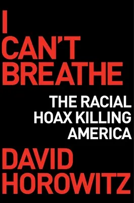 Nemôžem dýchať: Ako rasový hoax zabíja Ameriku - I Can't Breathe: How a Racial Hoax Is Killing America