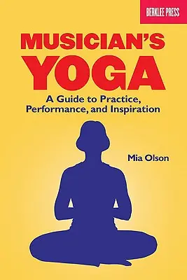 Joga pre hudobníkov: Sprievodca cvičením, vystupovaním a inšpiráciou - Musician's Yoga: A Guide to Practice, Performance, and Inspiration