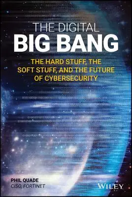 Digitálny veľký tresk: Vydanie: Veľký digitálny výbuch: tvrdé veci, mäkké veci a budúcnosť kybernetickej bezpečnosti - The Digital Big Bang: The Hard Stuff, the Soft Stuff, and the Future of Cybersecurity