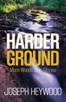 Tvrdšia pôda: Ďalšie príbehy lesného policajta - Harder Ground: More Woods Cop Stories