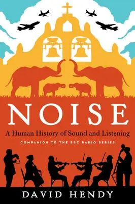 Hluk: A Human History of Sound and Listening (Ľudské dejiny zvuku a počúvania) - Noise: A Human History of Sound and Listening
