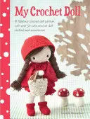 Moja háčkovaná bábika: Báječný vzor háčkovanej bábiky s viac ako 50 roztomilými háčkovanými odevmi a doplnkami - My Crochet Doll: A Fabulous Crochet Doll Pattern with Over 50 Cute Crochet Doll Clothes and Accessories