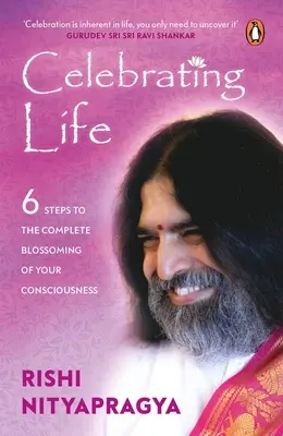 Oslava života: 6 krokov k úplnému rozkvetu vášho vedomia - Celebrating Life: 6 Steps to the Complete Blossoming of Your Consciousness