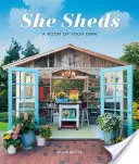 She Sheds: Vytvorte si vlastný priestor - She Sheds: A Room of Your Own
