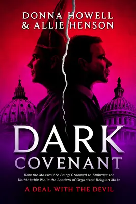 Temná zmluva: Ako sa masy pripravujú na prijatie nemysliteľného, zatiaľ čo vodcovia organizovaného náboženstva uzatvárajú dohodu s t - Dark Covenant: How the Masses Are Being Groomed to Embrace the Unthinkable While the Leaders of Organized Religion Make a Deal with t