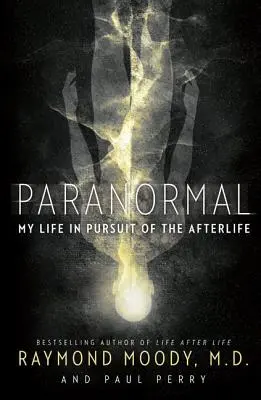 Paranormálne javy: Môj život v honbe za posmrtným životom - Paranormal: My Life in Pursuit of the Afterlife