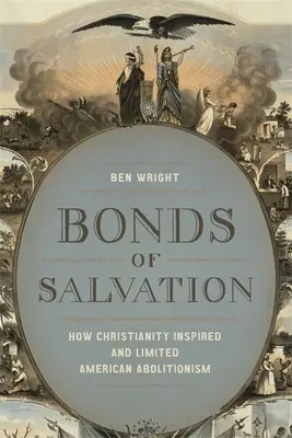 Väzby spásy: Ako kresťanstvo inšpirovalo a obmedzilo americký abolicionizmus - Bonds of Salvation: How Christianity Inspired and Limited American Abolitionism