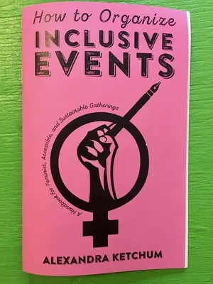 Ako organizovať inkluzívne podujatia: Príručka pre feministické, prístupné a udržateľné stretnutia - How to Organize Inclusive Events: A Handbook for Feminist, Accessible, and Sustainable Gatherings