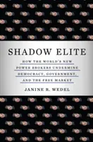 Tieňová elita: Ako noví sprostredkovatelia moci vo svete podkopávajú demokraciu, vládu a slobodný trh - Shadow Elite: How the World's New Power Brokers Undermine Democracy, Government, and the Free Market