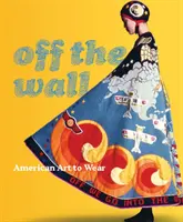 Mimo steny: Americké umenie na nosenie - Off the Wall: American Art to Wear