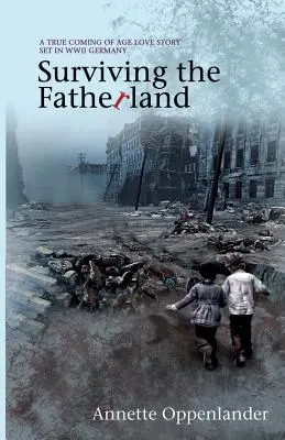 Prežiť vlasti: Skutočný príbeh lásky z obdobia druhej svetovej vojny v Nemecku - Surviving the Fatherland: A True Coming-of-age Love Story Set in WWII Germany