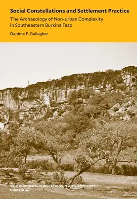 Sociálne konštelácie a sídelná prax, 96: Archeológia neurbanistickej komplexnosti v juhovýchodnej Burkine Faso - Social Constellations and Settlement Practice, 96: The Archaeology of Non-Urban Complexity in Southeastern Burkina Faso